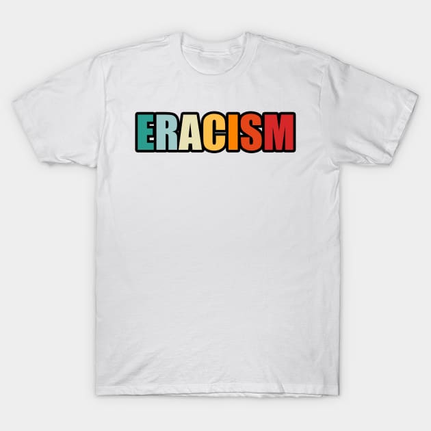 Eracism T-Shirt by TheAwesome